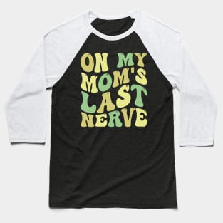 on my mom's last nerve Baseball T-Shirt